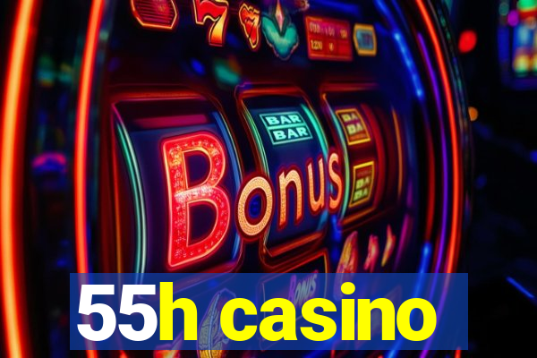 55h casino